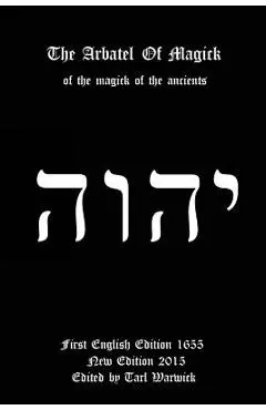 The Arbatel of Magick: Of the Magick of the Ancients - Tarl Warwick