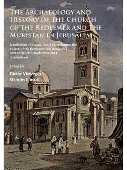 The Archaeology and History of the Church of the Redeemer and the Muristan in Jerusalem. A Collection of Essays from a Workshop on the Church of the Redeemer and its Vicinity held on 8th/9th September 2014 in Jerusalem, Paperback/***
