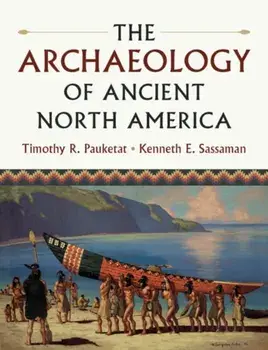 The Archaeology of Ancient North America, Paperback/Timothy R. Pauketat