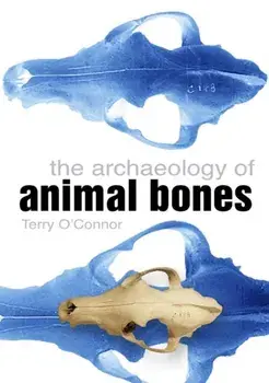 The Archaeology of Animal Bones. New ed, Paperback/Terry O'Connor