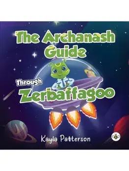 The Archanash Guide Through Zerbaffagoo, Paperback/Kayla Patterson