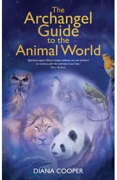 The Archangel Guide to the Animal World - Diana Cooper