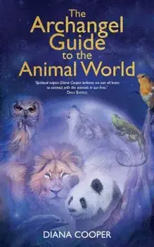 The Archangel Guide to the Animal World, Paperback/Diana Cooper