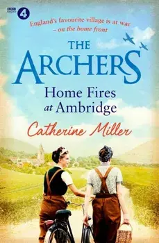 The Archers: Home Fires at Ambridge, Paperback/Catherine Miller
