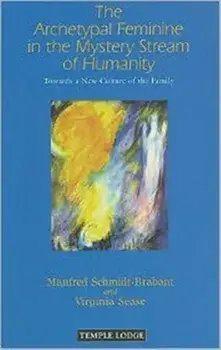 The Archetypal Feminine in the Mystery Stream of Humanity. Towards a New Culture of the Family, Revised ed, Paperback/Virginia Sease