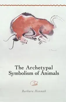 The Archetypal Symbolism of Animals: Lectures Given at the C.G. Jung Institute, Zurich, 1954-1958, Paperback/Barbara Hannah