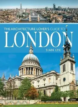 The Architecture Lover s Guide to London, Paperback/Sian Lye