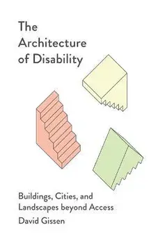 The Architecture of Disability: Buildings, Cities, and Landscapes Beyond Access, Paperback/David Gissen