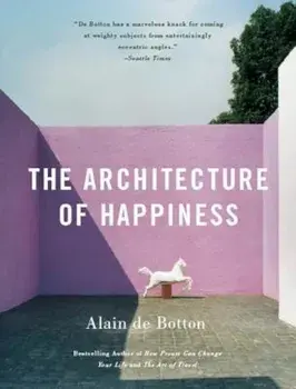 The Architecture of Happiness, Paperback/Alain De Botton