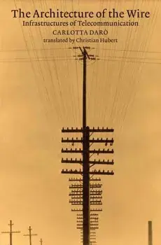 The Architecture of the Wire. Infrastructures of Telecommunication, Paperback/Christian Hubert