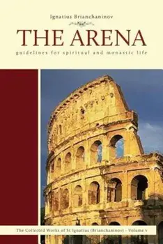 The Arena: Guidelines for Spiritual and Monastic Life, Paperback/Ignatius Brianchaninov