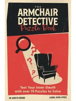 The Armchair Detective Puzzle Book. Test Your Inner Sleuth with over 70 Puzzles to Solve, Paperback/Laura Jayne Ayres