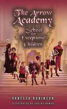The Arrow Academy. School for Exceptional Children, Paperback/Vanessa Robinson