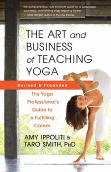 The Art and Business of Teaching Yoga (revised). The Yoga Professional’s Guide to a Fulfilling Career, Paperback/Taro Smith