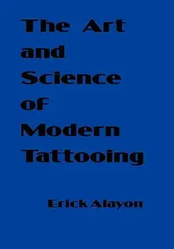 The Art and Science of Modern Tattooing, Paperback/Erick Alayon