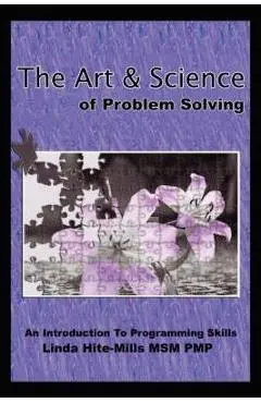 The Art and Science of Problem Solving: An Introduction to Programming Skills - Linda K. Hite-mills