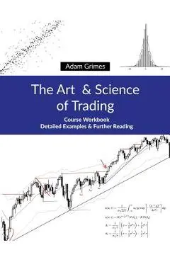 The Art and Science of Trading: Course Workbook - Adam Grimes
