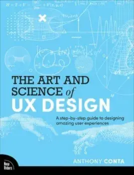The Art and Science of UX Design. A step-by-step guide to designing amazing user experiences, Paperback/Anthony Conta