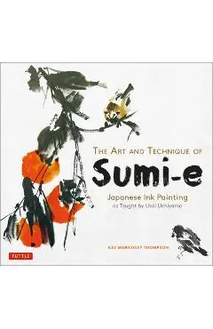 The Art and Technique of Sumi-E: Japanese Ink Painting as Taught by Ukai Uchiyama - Kay Morrissey Thompson