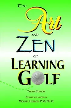The Art and Zen of Learning Golf, Third Edition, Paperback/Michael Hebron