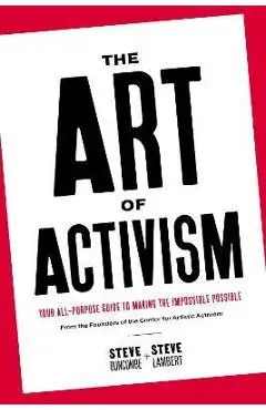 The Art of Activism: Your All-Purpose Guide to Making the Impossible Possible - Stephen Duncombe