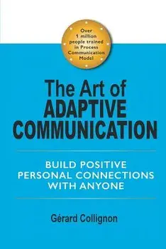 The Art of Adaptive Communication: Build Positive Personal Connections with Anyone, Paperback/Gérard Collignon