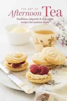 The Art of Afternoon Tea. Tradition, Etiquette & Recipes for Delectable Teatime Treats, Hardback/Ryland Peters & Small
