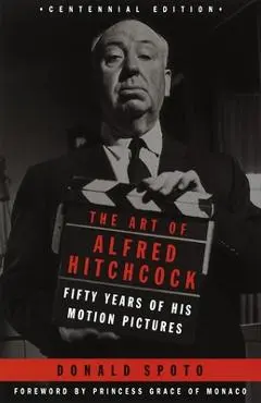 The Art of Alfred Hitchcock: Fifty Years of His Motion Pictures - Donald Spoto