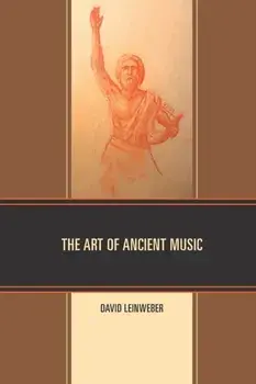 The Art of Ancient Music, Paperback/David Walter Leinweber