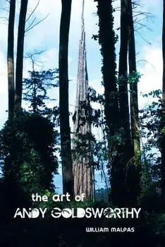 The Art of Andy Goldsworthy/William Malpas