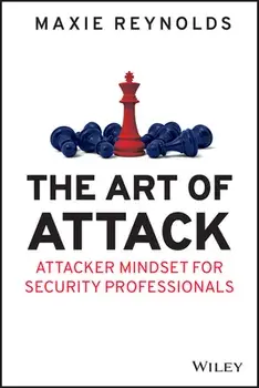 The Art of Attack: Attacker Mindset for Security Professionals, Paperback/Maxie Reynolds