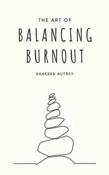 The Art of Balancing Burnout, Paperback/Vanessa Autrey