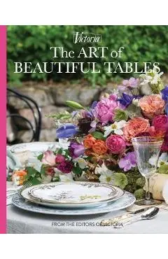 The Art of Beautiful Tables: A Treasury of Inspiration and Ideas for Anyone Who Loves Gracious Entertaining - Melissa Lester