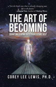 The Art of Becoming: Quantum Leaping into Your Future Self, Paperback/Corey Lee Lewis