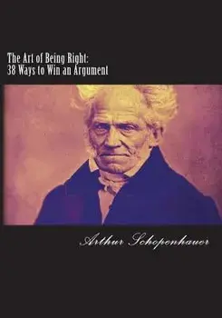 The Art of Being Right: 38 Ways to Win an Argument, Paperback/Arthur Schopenhauer