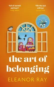The Art of Belonging. The heartwarming new novel from the author of EVERYTHING IS BEAUTIFUL, Hardback/Eleanor Ray
