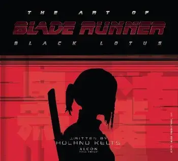 The Art of Blade Runner: Black Lotus, Hardback/Roland Kelts