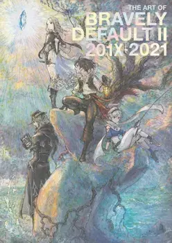 The Art of Bravely Default II: 201X-2021, Hardback/Square Enix