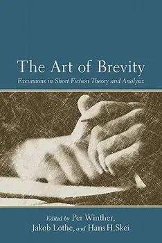 The Art of Brevity: Excursions in Short Fiction Theory and Analysis, Paperback/Per Winther