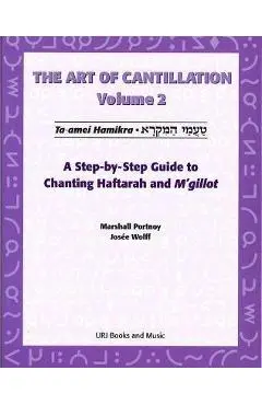The Art of Cantillation, Volume 2: A Step-By-Step Guide to Chanting Haftarot and Mgilot [With CD] - Marshall Portnoy
