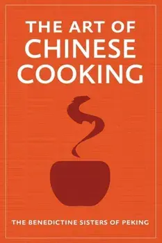 The Art of Chinese Cooking, Paperback/The Benedictine Sisters of Peking