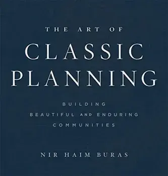 The Art of Classic Planning: Building Beautiful and Enduring Communities, Hardcover/Nir Haim Buras
