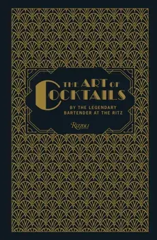 The Art of Cocktails. By the Legendary Bartender at the Ritz, Hardback/Philippe Collin