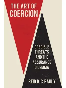 The Art of Coercion. Credible Threats and the Assurance Dilemma, Paperback/Reid B. C. Pauly