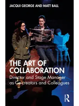 The Art of Collaboration. Director and Stage Manager as Co-creators and Colleagues, Paperback/Matt Ball