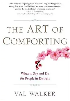 The Art of Comforting: What to Say and Do for People in Distress, Paperback/Val Walker