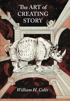 The Art of Creating Story, Paperback/William H. Coles