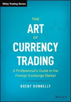 The Art of Currency Trading: A Professional's Guide to the Foreign Exchange Market, Hardcover/Brent Donnelly