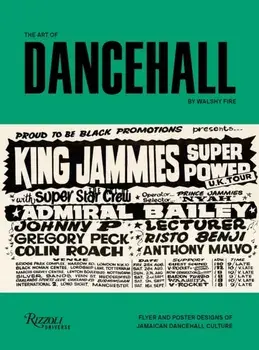 The Art of Dancehall. Posters and Flyers of Soundsystem Culture, Hardback/Walshy Fire