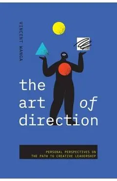 The Art of Direction: Personal Perspectives on the Path to Creative Leadership - Vincent Wanga